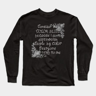 Consider me color blind Long Sleeve T-Shirt